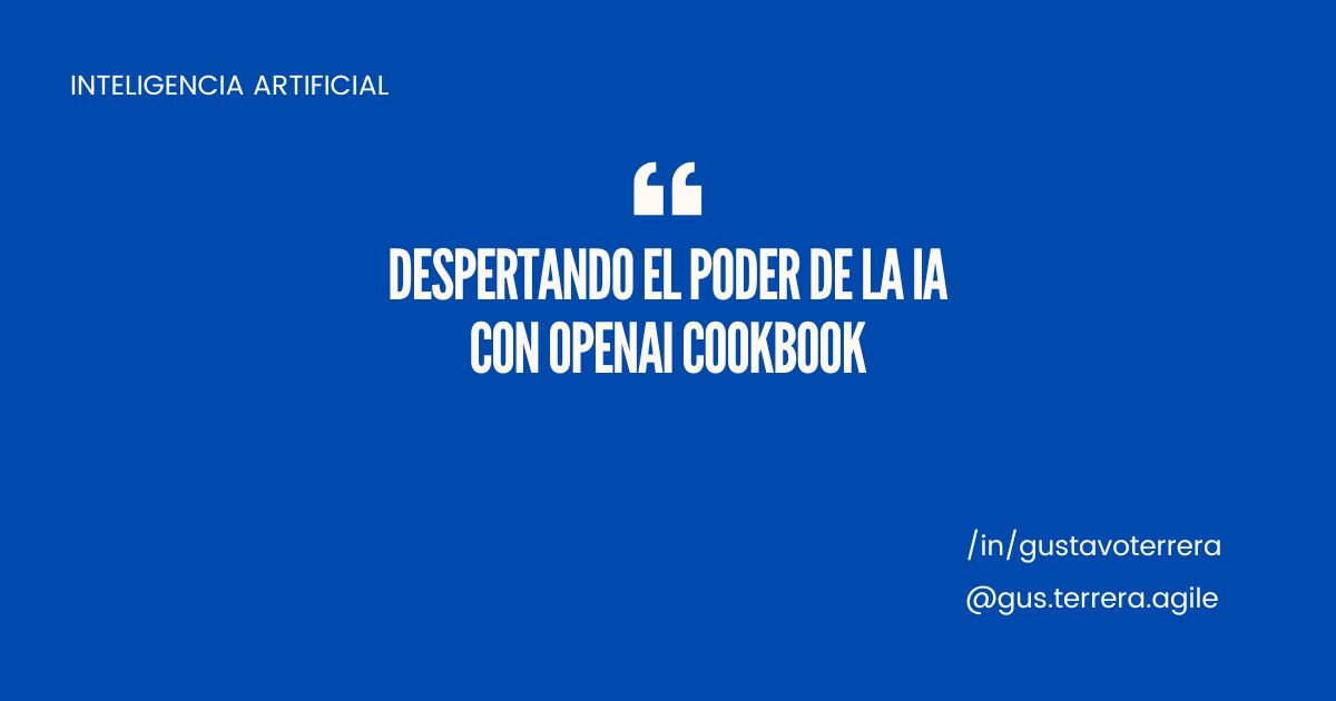 Lee más sobre el artículo Despertando el poder la IA con cookbook